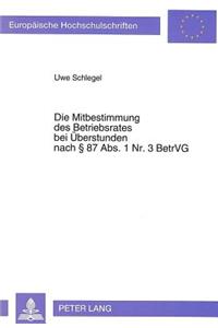 Die Mitbestimmung des Betriebsrates bei Ueberstunden nach  87 Abs. 1 Nr. 3 BetrVG