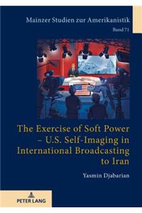 The Exercise of Soft Power – U.S. Self-Imaging in International Broadcasting to Iran