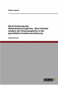 Die Entwicklung des Risikostrukturausgleichs - Eine kritische Analyse des Finanzausgleichs in der gesetzlichen Krankenversicherung