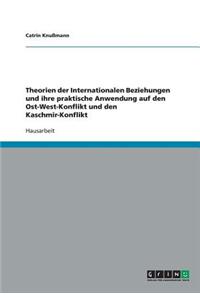 Theorien der Internationalen Beziehungen und ihre praktische Anwendung auf den Ost-West-Konflikt und den Kaschmir-Konflikt