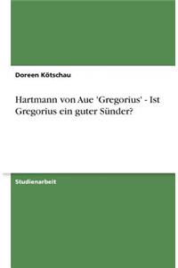 Hartmann von Aue 'Gregorius' - Ist Gregorius ein guter Sünder?