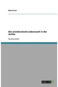 Die aristokratische Lebenswelt in der Antike