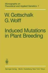 Induced Mutations in Plant Breeding (Monographs on Theoretical and Applied Genetics, Volume 7) [Special Indian Edition - Reprint Year: 2020] [Paperback] W. Gottschalk; G. Wolff
