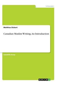 Canadian Muslim Writing. An Introduction
