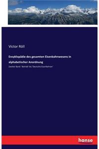 Enzyklopädie des gesamten Eisenbahnwesens in alphabetischer Anordnung: Zweiter Band: 'Betrieb' bis 'Deutsche Eisenbahnen'