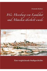 Wie Moosburg von Landshut und München überholt wurde