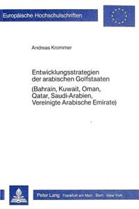 Entwicklungsstrategien der arabischen Golfstaaten (Bahrain, Kuwait, Oman, Qatar, Saudi-Arabien, Vereinigte Arabische Emirate)