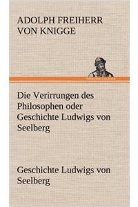 Die Verirrungen Des Philosophen Oder Geschichte Ludwigs Von Seelberg
