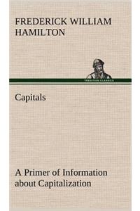 Capitals A Primer of Information about Capitalization with some Practical Typographic Hints as to the Use of Capitals