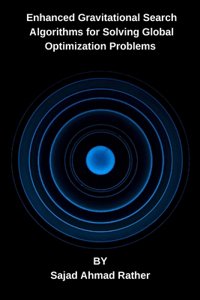 Enhanced Gravitational Search Algorithms for Solving Global Optimization Problems