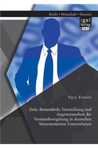 Ziele, Bestandteile, Entwicklung und Angemessenheit der Vorstandsvergütung in deutschen börsennotierten Unternehmen