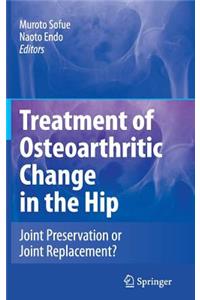 Treatment of Osteoarthritic Change in the Hip