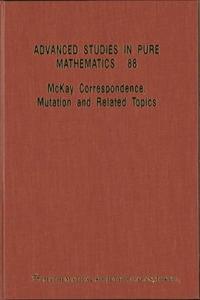 McKay Correspondence, Mutation and Related Topics - Proceedings of the Conference on McKay Correspondence, Mutation and Related Topics