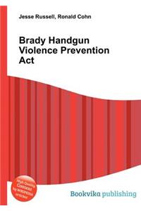 Brady Handgun Violence Prevention ACT