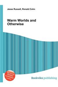 Warm Worlds and Otherwise