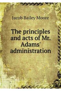The Principles and Acts of Mr. Adams' Administration