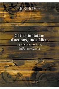 Of the Limitation of Actions, and of Liens Against Real Estate, in Pennsylvania