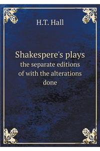 Shakespere's Plays the Separate Editions of with the Alterations Done