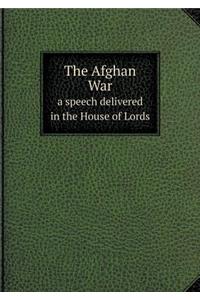 The Afghan War a Speech Delivered in the House of Lords