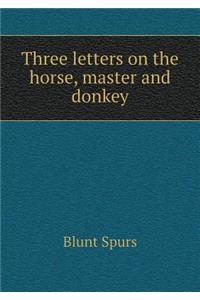 Three Letters on the Horse, Master and Donkey