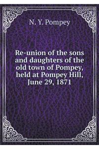 Re-Union of the Sons and Daughters of the Old Town of Pompey, Held at Pompey Hill, June 29, 1871