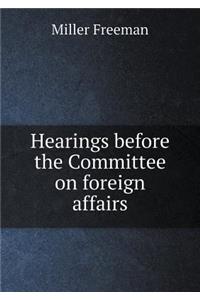 Hearings Before the Committee on Foreign Affairs