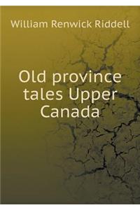 Old Province Tales Upper Canada