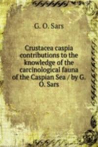 Crustacea caspia contributions to the knowledge of the carcinological fauna of the Caspian Sea