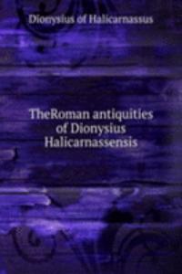 TheRoman antiquities of Dionysius Halicarnassensis