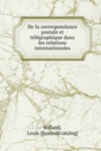 De la correspondance postale et telegraphique dans les relations internationales