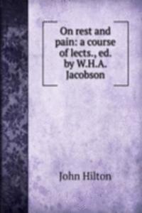 On rest and pain: a course of lects., ed. by W.H.A. Jacobson