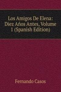 Los Amigos De Elena: Diez Anos Antes, Volume 1 (Spanish Edition)
