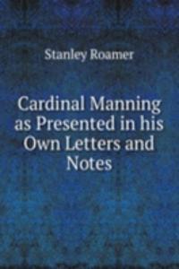 Cardinal Manning as Presented in his Own Letters and Notes
