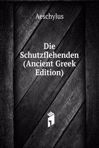 Die Schutzflehenden (Ancient Greek Edition)