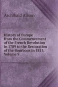 History of Europe from the Commencement of the French Revolution in 1789 to the Restoration of the Bourbons in 1815, Volume 9