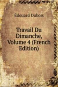 Travail Du Dimanche, Volume 4 (French Edition)