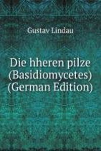 Die hheren pilze (Basidiomycetes) (German Edition)