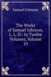 Works of Samuel Johnson, L. L. D.: In Twelve Volumes, Volume 10
