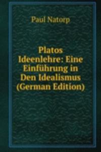 Platos Ideenlehre: Eine Einfuhrung in Den Idealismus (German Edition)