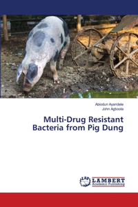 Multi-Drug Resistant Bacteria from Pig Dung