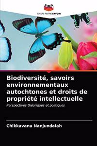 Biodiversité, savoirs environnementaux autochtones et droits de propriété intellectuelle