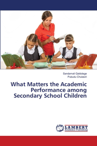 What Matters the Academic Performance among Secondary School Children