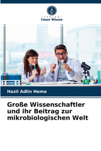 Große Wissenschaftler und ihr Beitrag zur mikrobiologischen Welt