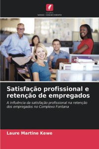 Satisfação profissional e retenção de empregados