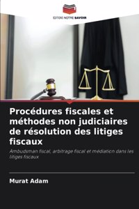 Procédures fiscales et méthodes non judiciaires de résolution des litiges fiscaux