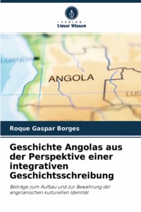 Geschichte Angolas aus der Perspektive einer integrativen Geschichtsschreibung