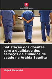 Satisfação dos doentes com a qualidade dos serviços de cuidados de saúde na Arábia Saudita