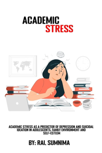 Academic stress as a predictor of depression and suicidal ideation in adolescents, family environment and self-esteem