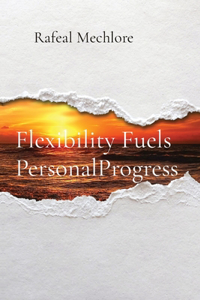 Flexibility Fuels Personal Progress