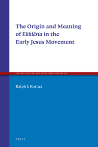 Origin and Meaning of Ekklēsia in the Early Jesus Movement